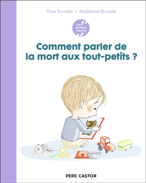 Comment parler de la mort aux tout-petits ? - Flore Brunelet