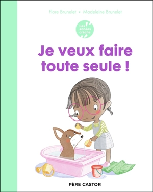 Je veux faire toute seule ! - Flore Brunelet