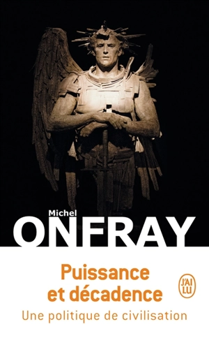 Puissance et décadence : une politique de civilisation - Michel Onfray