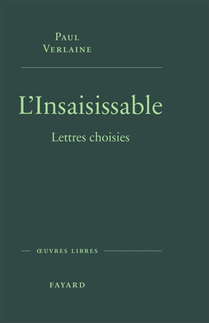 L'insaisissable : lettres choisies - Paul Verlaine