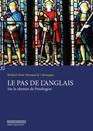 Le pas de l'Anglais : sur le chemin de Pendragon - Richard Alain Marsaud de Labouygue