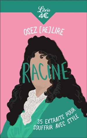 Osez (re)lire Racine : 35 extraits pour souffrir avec style - Jean Racine