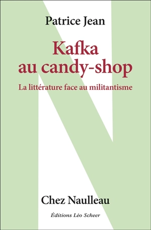 Kafka au candy-shop : la littérature face au militantisme - Patrice Jean