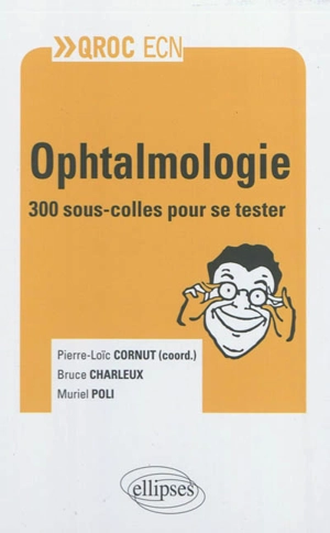 Ophtalmologie : 300 sous-colles pour se tester - Bruce Charleux