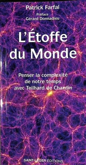 L'étoffe du monde : penser la complexité de notre temps avec Teilhard de Chardin - Patrick Farfal