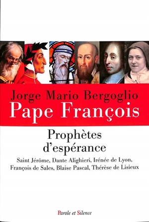 Prophètes d'espérance : saint Jérôme, Dante Alighieri, Irénée de Lyon, François de Sales, Blaise Pascal, Thérèse de Lisieux - François