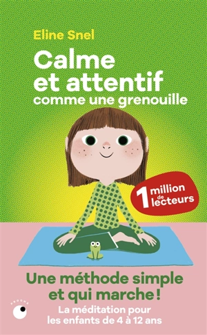 Calme et attentif comme une grenouille : une méthode simple et qui marche ! : la méditation pour les enfants de 4 à 12 ans - Eline Snel