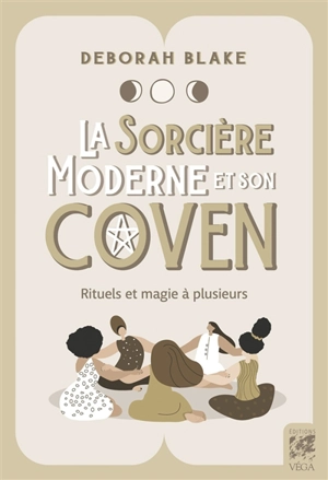 La sorcière moderne et son coven : rituels et magie à plusieurs - Deborah Blake