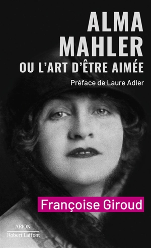 Alma Mahler ou L'art d'être aimée - Françoise Giroud