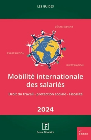 Mobilité internationale des salariés : droit du travail, protection sociale, fiscalité : 2024 - Groupe Revue fiduciaire