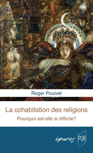 La cohabitation des religions : pourquoi est-elle si difficile ? - Roger Pouivet