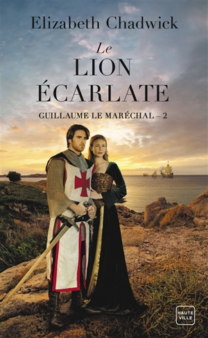 Guillaume le Maréchal. Vol. 2. Le lion écarlate - Elizabeth Chadwick