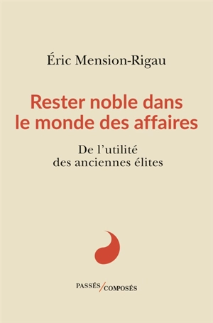 Rester noble dans le monde des affaires : de l'utilité des anciennes élites - Eric Mension-Rigau