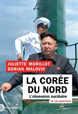 La Corée du Nord en 100 questions : l'obsession nucléaire - Juliette Morillot