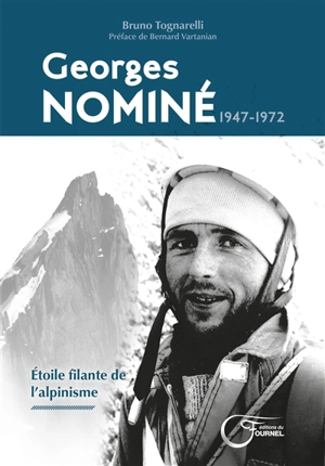 Georges Nominé : 1947-1972 : étoile filante de l'alpinisme - Bruno Tognarelli