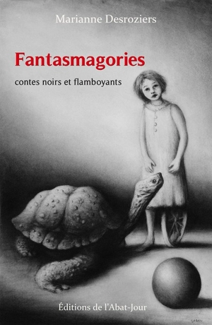 Fantasmagories : contes noirs et flamboyants - Marianne Desroziers