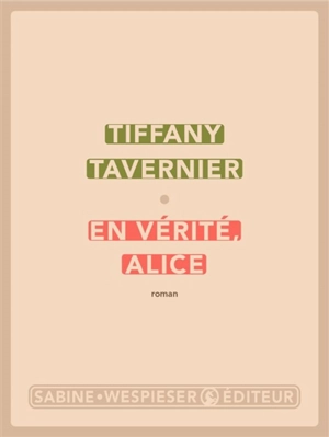 En vérité, Alice - Tiffany Tavernier