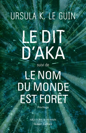 Le cycle de l'Ekumen. Le dit d'Aka. Le nom du monde est forêt - Ursula K. Le Guin