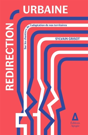 Redirection urbaine : sur les chantiers de l'adaptation de nos territoires - Sylvain Grisot