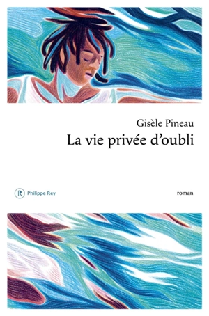 La vie privée d'oubli - Gisèle Pineau