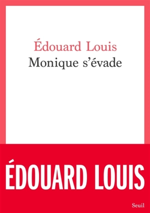 Monique s'évade : le prix de la liberté - Edouard Louis