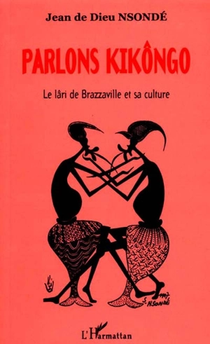 Parlons kikôngo : le lâri de Brazzaville et sa culture - Jean de Dieu N'Sondé