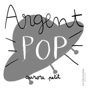 Argent pop - Aurore Petit