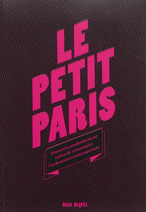 Le Petit Paris : tentative probablement vaine de renouveler l'urbanisme contemporain - Florian Rodriguez