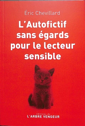 L'autofictif. L'autofictif sans égards pour le lecteur sensible : journal 2022-2023 - Eric Chevillard