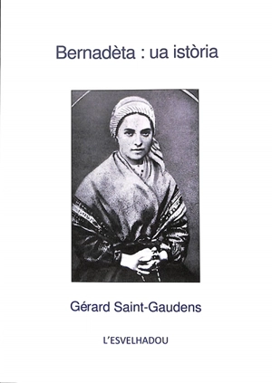 Bernadèta : ua istoria - Gérard Saint-Gaudens