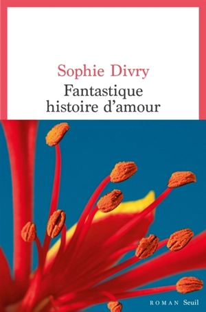 Fantastique histoire d'amour - Sophie Divry