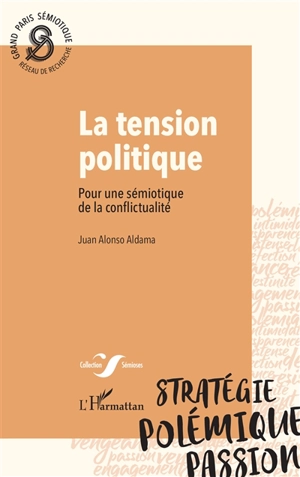 La tension politique : pour une sémiotique de la conflictualité - Juan Alonso Aldama