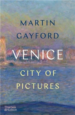 Venice : City of Pictures - Martin Gayford