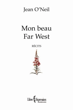 Mon beau Far West : récits - Jean O'Neil