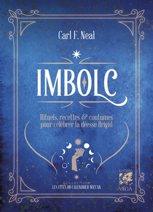 Imbolc : rituels, recettes & coutumes pour célébrer la déesse Brigid - Carl F. Neal