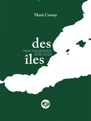 Des îles. Vol. 3. Mer d'Alboran 2022-2023 - Marie Cosnay