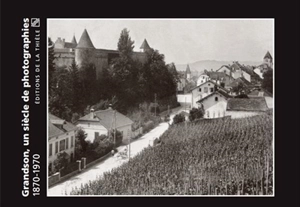 Grandson, un siècle de photographies : 1870-1970 - Daniel de Raemy