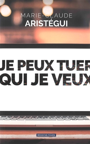 Je peux tuer qui je veux - Marie-Claude Aristégui