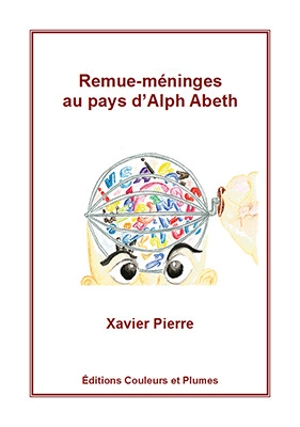 Remue-méninges au pays d'Alph Abeth - Xavier Pierre