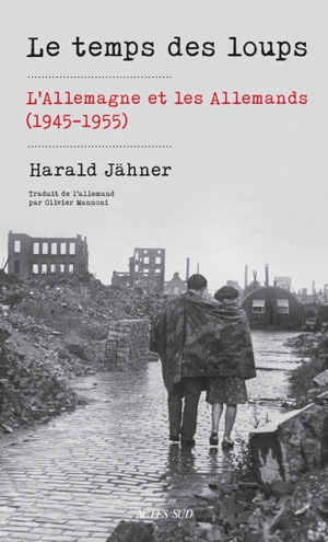 Le temps des loups : l'Allemagne et les Allemands (1945-1955) - Harald Jähner