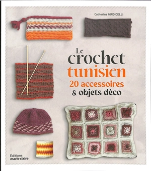 Le crochet tunisien : 20 accessoires & objets déco - Catherine Guidicelli