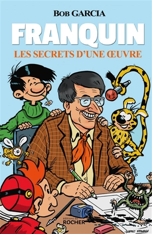 Franquin : les secrets d'une oeuvre - Bob Garcia