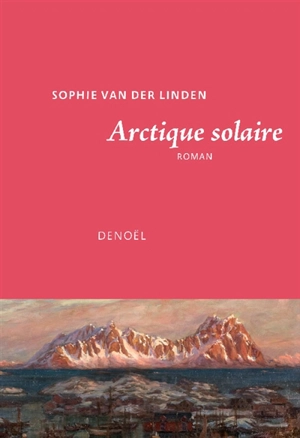 Arctique solaire - Sophie Van der Linden