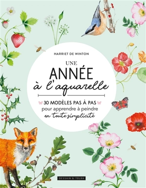 Une année à l'aquarelle : 30 modèles pas à pas pour apprendre à peindre en toute simplicité - Harriet De Winton