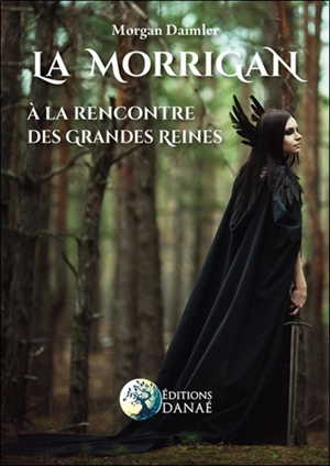 La Morrigan : à la rencontre des grandes reines - Morgan Daimler