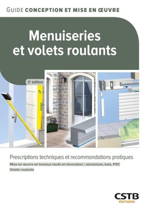 Menuiseries et volets roulants : prescriptions techniques et recommandations pratiques : mise en oeuvre en travaux neufs et rénovation (aluminium, bois, PVC), volets roulants - Hubert Lagier