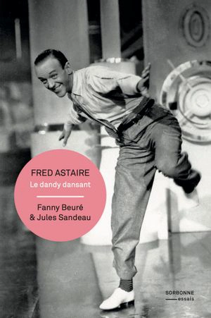 Fred Astaire : le dandy dansant - Fanny Beuré