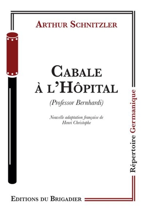 Cabale à l'hôpital. Professor Bernhardi - Arthur Schnitzler