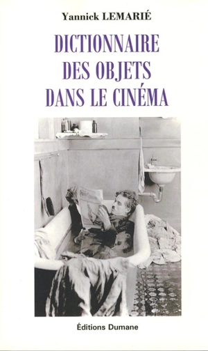 Dictionnaire des objets dans le cinéma - Yannick Lemarié