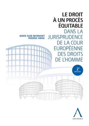 Le droit à un procès équitable dans la jurisprudence de la Cour européenne des droits de l'homme - Marie-Aude Beernaert